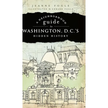 A Neighborhood Guide to Washington, D.C.'s Hidden History