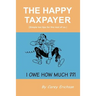 The Happy Taxpayer: Simple Tax Tips for the Rest of Us