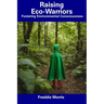 Raising Eco-Warriors: Fostering Environmental Consciousness