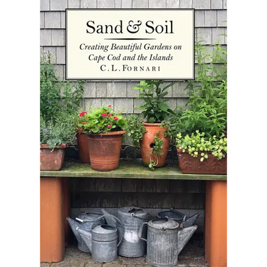 Sand & Soil: Creating Beautiful Gardens on Cape Cod and the Islands
