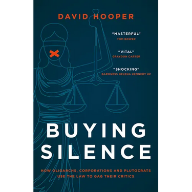 Buying Silence: How Oligarchs, Corporations and Plutocrats Use the Law to Gag Their Critics