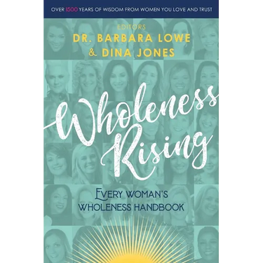 Wholeness Rising: Every Woman's Wholeness Handbook