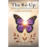 The Re-Up: Embracing Life's Most Powerful Season: A Guide to Reclaiming Your Purpose, Power, and Passion