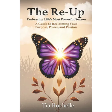 The Re-Up: Embracing Life's Most Powerful Season: A Guide to Reclaiming Your Purpose, Power, and Passion