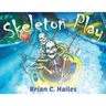 Skeleton Play: A Fun, Rhyming Halloween Book for Kids!