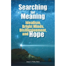 Searching for Meaning: Idealism, Bright Minds, Disillusionment, and Hope
