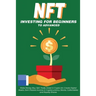 NFT Investing for Beginners to Advanced, Make Money; Buy, Sell, Trade, Invest in Crypto Art, Create Digital Assets, Earn Passive income in Cryptocurre