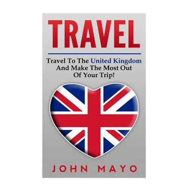 Travel: Travel To The United Kingdom And Make The Most Out of Your Trip!