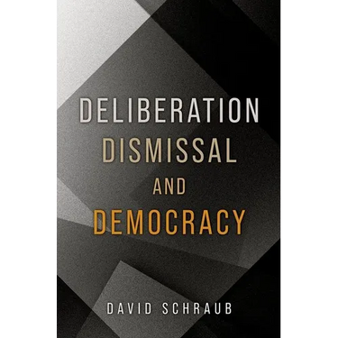 Deliberation, Dismissal, and Democracy