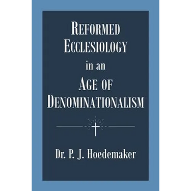 Reformed Ecclesiology in an Age of Denominationalism