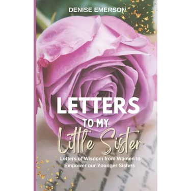 Letters to My Little Sister: Letters of Wisdom from Women to Empower our Younger Sisters