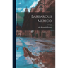 Barbarous Mexico