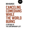 Canceling Comedians While the World Burns: A Critique of the Contemporary Left