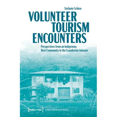 Volunteer Tourism Encounters: Perspectives from an Indigenous Host Community in the Ecuadorian Amazon