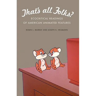 That's All Folks?: Ecocritical Readings of American Animated Features