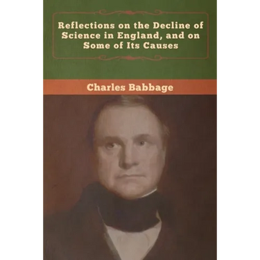 Reflections on the Decline of Science in England, and on Some of Its Causes
