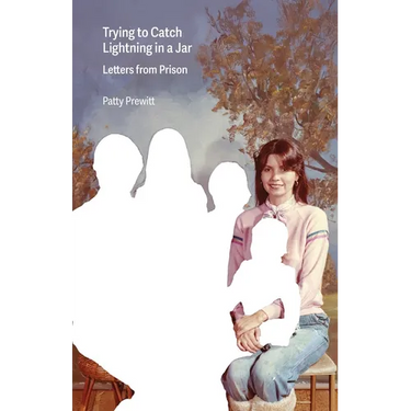 Trying to Catch Lightning in a Jar: Letters from Prison
