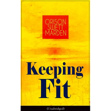 Keeping Fit (Unabridged): How to Maintain Perfect Balance of Mind and Body, Unimpaired Physical Vigor and Absolute Inner Harmony