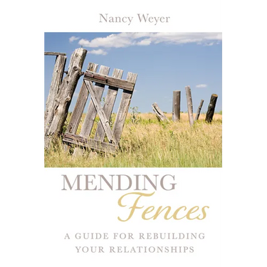 Mending Fences: A Guide for Rebuilding Your Relationships