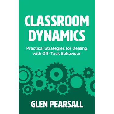 Classroom Dynamics: Practical Strategies for Dealing with Off-Task Behaviour