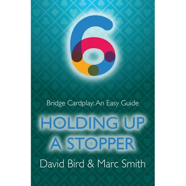 Bridge Cardplay: An Easy Guide - 6. Holding Up a Stopper