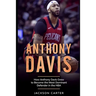 Anthony Davis: How Anthony Davis Grew to Become the Most Dominant Defender in the NBA