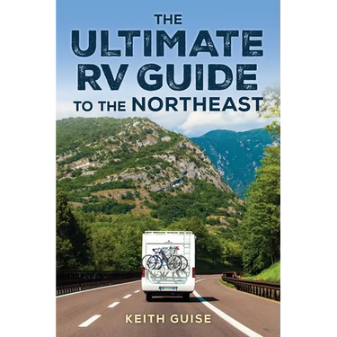 Ultimate RV Guide to the Northeast: A Guide to More Than 200 of the Region's Greatest RV Adventures