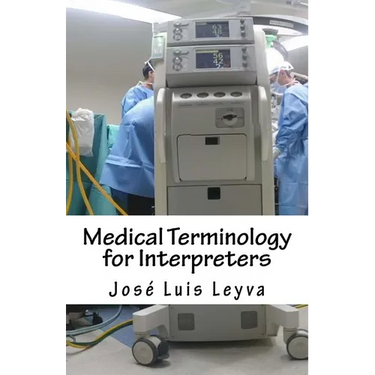 Medical Terminology for Interpreters: English-Spanish Medical Terms