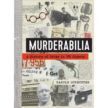 Murderabilia: A History of Crime in 100 Objects