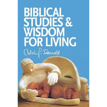 Biblical Studies and Wisdom for Living: Sundry Writings and Occasional Lectures