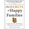 The Secrets of Happy Families: Eight Keys to Building a Lifetime of Connection and Contentment