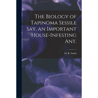 The Biology of Tapinoma Sessile Say, an Important House-infesting Ant.