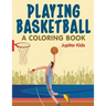 Playing Basketball (A Coloring Book)