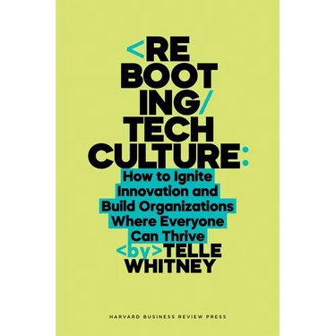 Rebooting Tech Culture: How to Ignite Innovation and Build Organizations Where Everyone Can Thrive