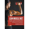 Lean Muscle Diet For Beginners: Healthy Weight Loss Nutrition, Exercises and Workouts For a Perfect Body