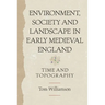 Environment, Society and Landscape in Early Medieval England: Time and Topography