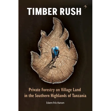 Timber Rush: Private Forestry on Village Land in the Southern Highlands of Tanzania