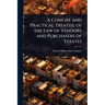 A Concise and Practical Treatise of the Law of Vendors and Purchasers of Estates