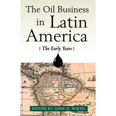The Oil Business in Latin America: The Early Years