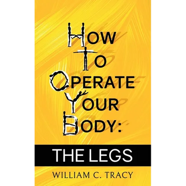 How To Operate Your Body - The Legs