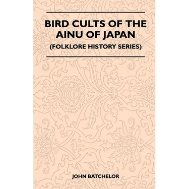 Bird Cults Of The Ainu Of Japan (Folklore History Series)