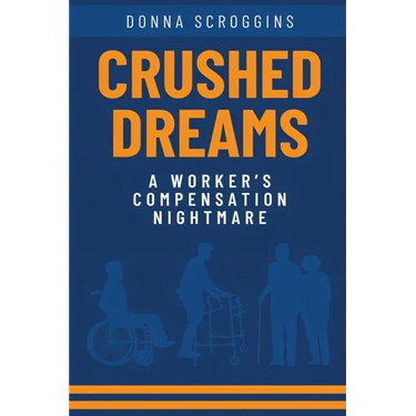 Crushed Dreams A Worker's Compensation Nightmare