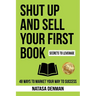 Shut Up and Sell Your First Book: 48 Ways to Market Your Way to Success