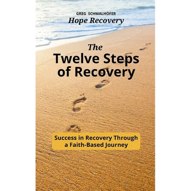 The Twelve Steps of Recovery: Success in Recovery Through a Faith-Based Journey