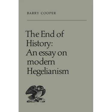 The End of History: An Essay on Modern Hegelianism