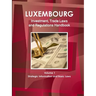 Luxemburg Investment, Trade Laws and Regulations Handbook Volume 1 Strategic Information and Basic Laws
