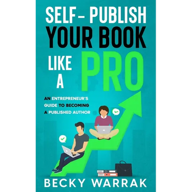 Self-Publish Your Book Like A Pro: The Ultimate Guide to Self-Publishing Your Non-Fiction Book