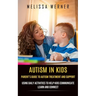 Autism in Kids: Parent's Guide to Autism Treatment and Support (Using Daily Activities to Help Kids Communicate Learn and Connect)