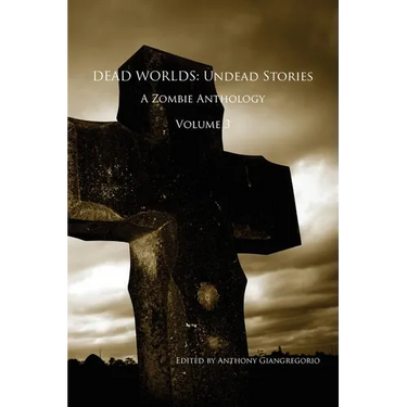 Dead Worlds: Undead Stories, a Zombie Anthology Volume 3