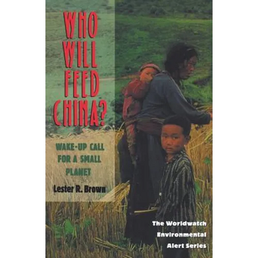 Who Will Feed China?: Wake-Up Call for a Small Planet